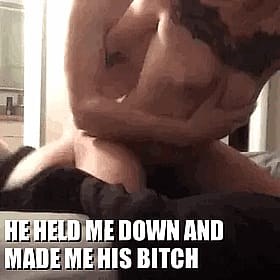 He Held Me Down and Made Me His Bitch'