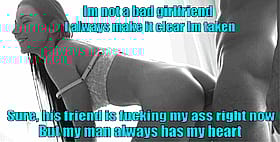 I'm not a bad girlfriend, always make it clear I'm taking my ass'