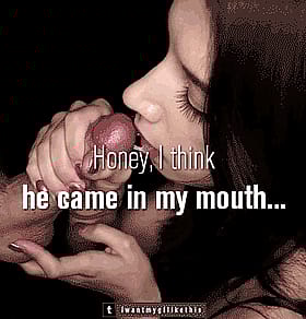 Cumshots: Honey, I Think He Came in My Mouth...!'