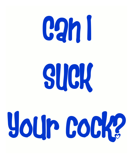 Can I Suck Your Cock? Funny Meme Sayings picture 1 of 1