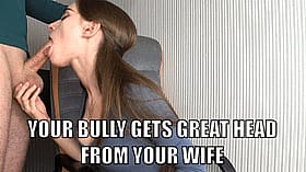 Your Wife Gives Great Blowjobs: Deepthroat Your Bully'